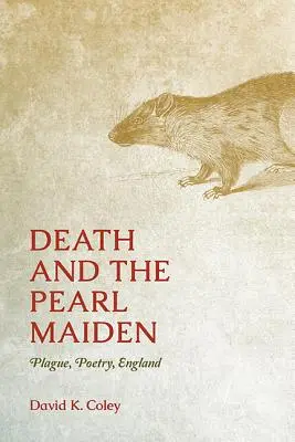 La mort et la jeune fille à la perle : la peste, la poésie, l'Angleterre - Death and the Pearl Maiden: Plague, Poetry, England