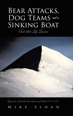 Attaques d'ours, équipes cynophiles et bateau qui coule : Et d'autres leçons de vie - Bear Attacks, Dog Teams and a Sinking Boat: And other Life Lessons