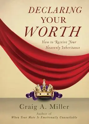 Déclarer sa valeur : Comment recevoir votre héritage céleste - Declaring Your Worth: How to Receive Your Heavenly Inheritance
