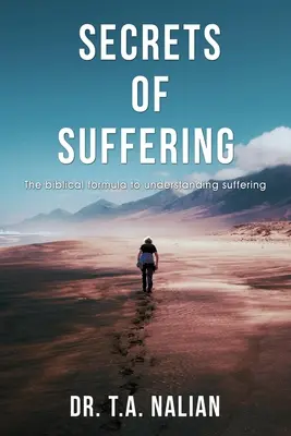 Les secrets de la souffrance : La formule biblique pour comprendre la souffrance - The Secrets of Suffering: The Biblical Formula to Understanding Suffering