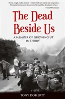 The Dead Beside Us : A Memoir of Growing up in Derry (Les morts à nos côtés : mémoire de l'enfance à Derry) - The Dead Beside Us: A Memoir of Growing up in Derry