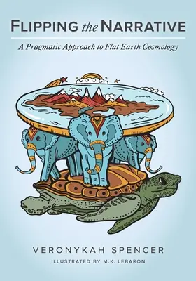 Renverser le récit : Une approche pragmatique de la cosmologie de la Terre plate - Flipping The Narrative: A Pragmatic Approach To Flat Earth Cosmology