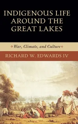 La vie indigène autour des Grands Lacs : Guerre, climat et culture - Indigenous Life Around the Great Lakes: War, Climate, and Culture