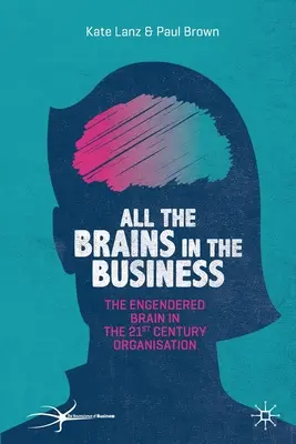 Tous les cerveaux dans l'entreprise : Le cerveau modifié dans l'organisation du 21e siècle - All the Brains in the Business: The Engendered Brain in the 21st Century Organisation