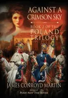 Contre un ciel cramoisi (La trilogie polonaise, livre 2) - Against a Crimson Sky (The Poland Trilogy Book 2)