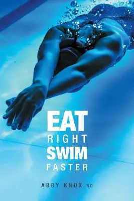 Mangez bien, nagez plus vite : La nutrition pour des performances maximales - Eat Right, Swim Faster: Nutrition for Maximum Performance