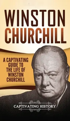 Winston Churchill : Un guide captivant sur la vie de Winston Churchill - Winston Churchill: A Captivating Guide to the Life of Winston Churchill