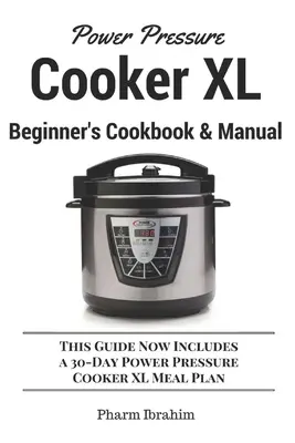 Livre de cuisine et manuel du débutant pour l'autocuiseur XL : Ce guide comprend maintenant un plan de repas de 30 jours pour l'autocuiseur Power Cooker XL. - Power Pressure Cooker XL Beginner's Cookbook & Manual: This Guide Now Includes a 30-Day Power Pressure Cooker XL Meal Plan