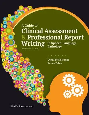 Guide de l'évaluation clinique et de la rédaction de rapports professionnels en orthophonie - A Guide to Clinical Assessment and Professional Report Writing in Speech-Language Pathology