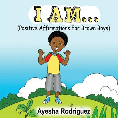 Je suis... : Affirmations positives pour les garçons bruns - I Am...: Positive Affirmations for Brown Boys