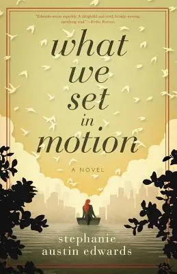 Ce que nous mettons en mouvement - What We Set In Motion