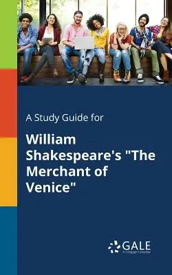 Un guide d'étude pour Le Marchand de Venise de William Shakespeare - A Study Guide for William Shakespeare's The Merchant of Venice