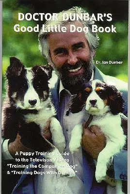 Le livre du docteur Dunbar sur les bons petits chiens - Doctor Dunbar's Good Little Dog Book