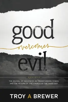 Le bien l'emporte sur le mal : la renaissance de la bonté en tant que pouvoir de transformation et le retour de l'Église en tant que bon élève. - Good Overcomes Evil: The Revival of Goodness as Transforming Power, and the Return of the Church as the Good Guy.