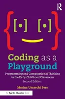 Le codage comme terrain de jeu : La programmation et la pensée informatique dans la classe de la petite enfance - Coding as a Playground: Programming and Computational Thinking in the Early Childhood Classroom