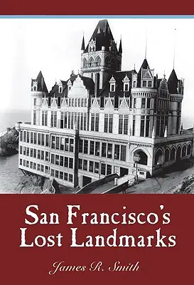 Les sites perdus de San Francisco - San Francisco's Lost Landmarks