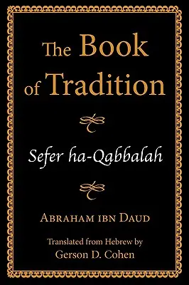 Le livre de la tradition : Sefer ha-Qabbalah - The Book of Tradition: Sefer ha-Qabbalah