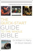 Quick-Start Guide to the Whole Bible : Comprendre le tableau d'ensemble livre par livre - Quick-Start Guide to the Whole Bible: Understanding the Big Picture Book-by-Book