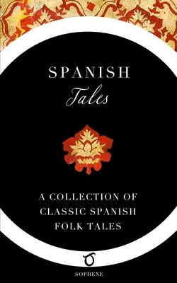 Contes espagnols : Une collection de contes populaires espagnols classiques - Spanish Tales: A Collection of Classic Spanish Folk Tales