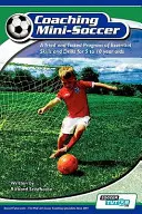 Entraîner le mini-soccer : Un programme testé et éprouvé de compétences et d'exercices essentiels pour les enfants de 5 à 10 ans - Coaching Mini Soccer: A Tried and Tested Program of Essential Skills and Drills for 5 to 10 Year Olds