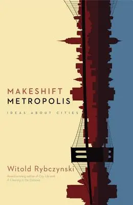 Métropolis de fortune : Idées sur les villes - Makeshift Metropolis: Ideas about Cities