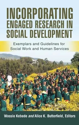 Incorporer la recherche engagée dans le développement social : Exemplaires et lignes directrices pour le travail social et les services à la personne - Incorporating Engaged Research in Social Development: Exemplars and Guidelines for Social Work and Human Services