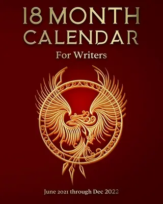 Calendrier de 18 mois pour les écrivains : Juin 2021 à décembre 2022 - 18 Month Calendar for Writers: June 2021 through Dec 2022