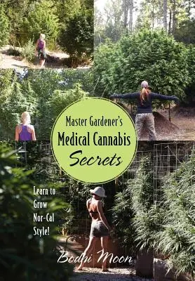 Les secrets du cannabis médical du maître jardinier : Apprendre à cultiver le cannabis à la mode du nord de l'Australie&nbsp;! - Master Gardener's Medical Cannabis Secrets: Learn to Grow Nor-Cal Style!