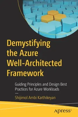 Démystifier le cadre bien architecturé d'Azure : Principes directeurs et meilleures pratiques de conception pour les charges de travail Azure - Demystifying the Azure Well-Architected Framework: Guiding Principles and Design Best Practices for Azure Workloads