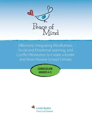 Peace of Mind Curriculum for Grades 4 and 5 : Mindfulness-based Social and Emotional Learning and Conflict Resolution for a More Positive and Inclusive - Peace of Mind Curriculum for Grades 4 and 5: Mindfulness-based Social and Emotional Learning and Conflict Resolution for a More Positive and Inclusive