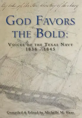 Dieu favorise les audacieux : Les voix de la marine texane 1836-1845 - God Favors the Bold: Voices of the Texas Navy 1836-1845