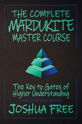 Le cours complet du maître mardukite : Les clés des portes de la compréhension supérieure - The Complete Mardukite Master Course: Keys to the Gates of Higher Understanding