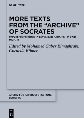 More Texts from the Archive of Socrates : Papyri from House 17, Level B, and Other Locations in Karanis - More Texts from the Archive of Socrates: Papyri from House 17, Level B, and Other Locations in Karanis