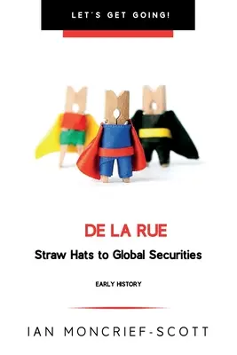 de la Rue : Des chapeaux de paille aux titres mondiaux - de la Rue: Straw Hats to Global Securities