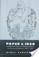 Le papier et le fer : le commerce hambourgeois et la politique allemande à l'ère de l'inflation, 1897-1927 - Paper and Iron: Hamburg Business and German Politics in the Era of Inflation, 1897 1927