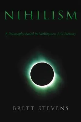 Le nihilisme : Une philosophie fondée sur le néant et l'éternité - Nihilism: A Philosophy Based In Nothingness And Eternity