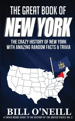 Le grand livre de New York : La folle histoire de New York avec des faits étonnants et des anecdotes - The Great Book of New York: The Crazy History of New York with Amazing Random Facts & Trivia