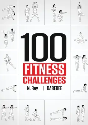 100 Fitness Challenges : Défis d'un mois pour rendre votre corps plus sain et votre cerveau plus aiguisé. - 100 Fitness Challenges: Month-long Darebee Fitness Challenges to Make Your Body Healthier and Your Brain Sharper