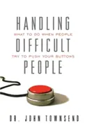 Gérer les personnes difficiles : Que faire quand les gens essaient de vous pousser à bout ? - Handling Difficult People: What to Do When People Try to Push Your Buttons