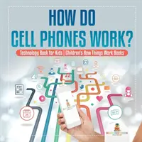 Comment fonctionnent les téléphones portables ? Livre sur la technologie pour les enfants - Livres pour enfants sur le fonctionnement des choses - How Do Cell Phones Work? Technology Book for Kids - Children's How Things Work Books