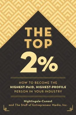 Les 2 premiers pour cent : Comment devenir la personne la mieux payée et la plus en vue de son secteur d'activité - The Top 2 Percent: How to Become the Highest-Paid, Highest-Profile Person in Your Industry