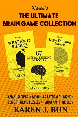L'ultime collection de jeux cérébraux : 3 manuscrits dans un livre, 67 énigmes de pensée latérale + de pensée logique + Qu'est-ce que je suis ? Énigmes » - The Ultimate Brain Game Collection: 3 Manuscripts In A Book, 67 Lateral Thinking + Logic Thinking Puzzles + What Am I?