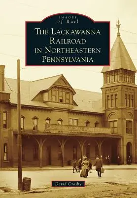 Le chemin de fer de Lackawanna dans le nord-est de la Pennsylvanie - The Lackawanna Railroad in Northeastern Pennsylvania