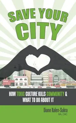 Sauvez votre ville : Comment la culture toxique tue la communauté et ce qu'il faut faire pour y remédier - Save Your City: How Toxic Culture Kills Community & What to Do About It