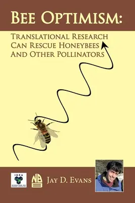 L'optimisme des abeilles : La recherche translationnelle sauvera les abeilles domestiques et les autres pollinisateurs - Bee optimism: Translational Research Will Rescue Honeybees And Other Pollinators