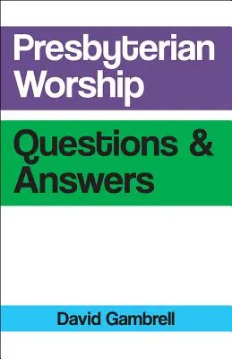 Culte presbytérien Questions et réponses - Presbyterian Worship Questions and Answers