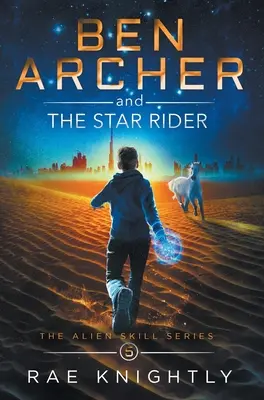 Ben Archer et le cavalier des étoiles (La série des compétences extraterrestres, Livre 5) - Ben Archer and the Star Rider (The Alien Skill Series, Book 5)