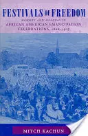 Festivals de la liberté : Mémoire et signification des célébrations de l'émancipation des Afro-Américains, 1808-1915 - Festivals of Freedom: Memory and Meaning in African American Emancipation Celebrations, 1808-1915