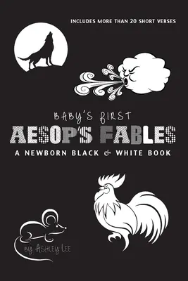 Les premières fables d'Ésope pour bébé : Un livre pour nouveau-né en noir et blanc : 22 vers courts, Les fourmis et la sauterelle, Le renard et la grue, Le garçon qui pleurait - Baby's First Aesop's Fables: A Newborn Black & White Book: 22 Short Verses, The Ants and the Grasshopper, The Fox and the Crane, The Boy Who Cried