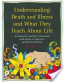 Comprendre la mort et la maladie et ce qu'elles nous apprennent sur la vie : Un guide interactif pour les personnes atteintes d'autisme ou d'Asperger et leurs proches - Understanding Death and Illness and What They Teach about Life: An Interactive Guide for Individuals with Autism or Asperger's and Their Loved Ones